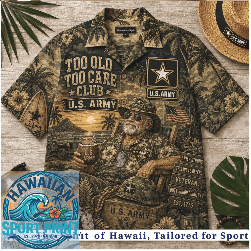 US Army Veteran Too Old Too Care Club Hawaiian Shirt US Army Veteran Too Old Too Care Club Hawaiian Shirt