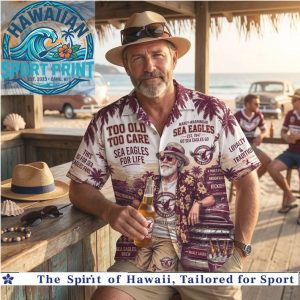 Manly Warringah Sea Eagles NRL Fan Too Old To Care Tropical Summer Hawaiian Shirt