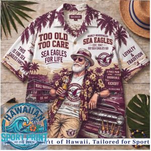 Manly Warringah Sea Eagles NRL Fan Too Old To Care Tropical Summer Hawaiian Shirt