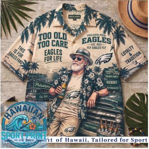Philadelphia Eagles Football Fan Too Old To Care Tropical Summer Hawaiian Shirt