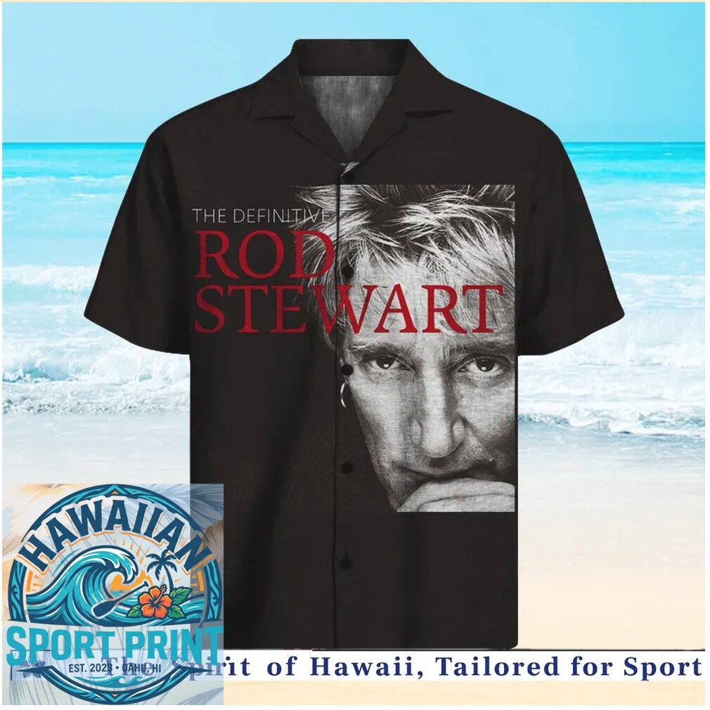 Rod Stewart The Definitive Rock Legend Music Hawaiian Shirt Rod Stewart The Definitive Rock Legend Music Hawaiian Shirt