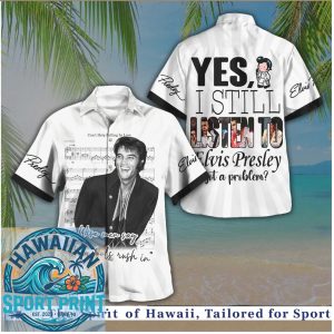Yes I Still Listen To Elvis Presley Music Lyrics Quote Tropical Hawaiian Shirt