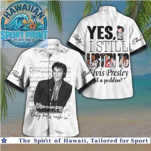 Yes I Still Listen To Elvis Presley Music Lyrics Quote Tropical Hawaiian Shirt
